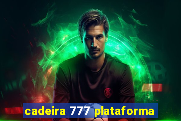 cadeira 777 plataforma